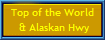 Top of the World
 & Alaskan Hwy